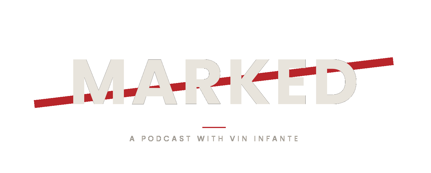 Marked — a podcast with Vin Infante